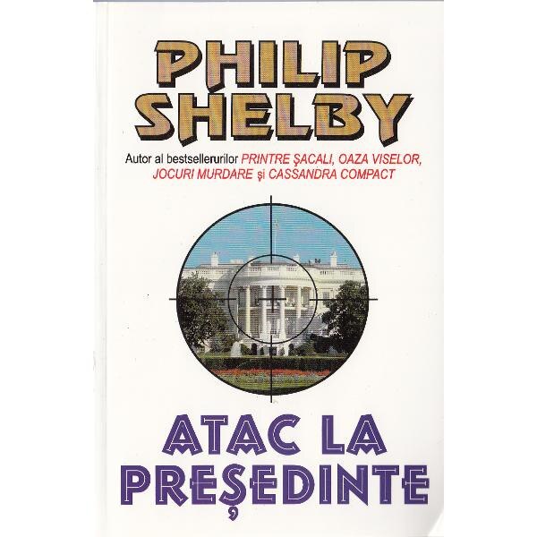 Atac la presedinte - Philip Shelby