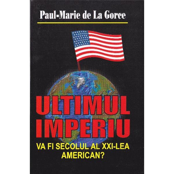 Ultimul imperiu - Paul-Marie de La Gorce