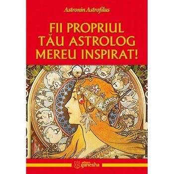Fii propriul tau astrolog mereu inspirat! - Astronin Astrofilus Fii propriul tau astrolog mereu inspirat! - Astronin Astrofilus