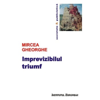 Imprevizibilul triumf - Mircea Gheorghe Imprevizibilul triumf - Mircea Gheorghe