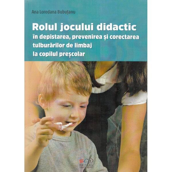 Rolul jocului didactic in depistarea, prevenirea si corectarea tulburarilor de limbaj la copilul prescolar - Ana L. Bubutanu