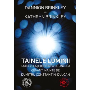 Tainele luminii - Dannion Brinkley, Kathryn Brinkley Tainele luminii - Dannion Brinkley, Kathryn Brinkley