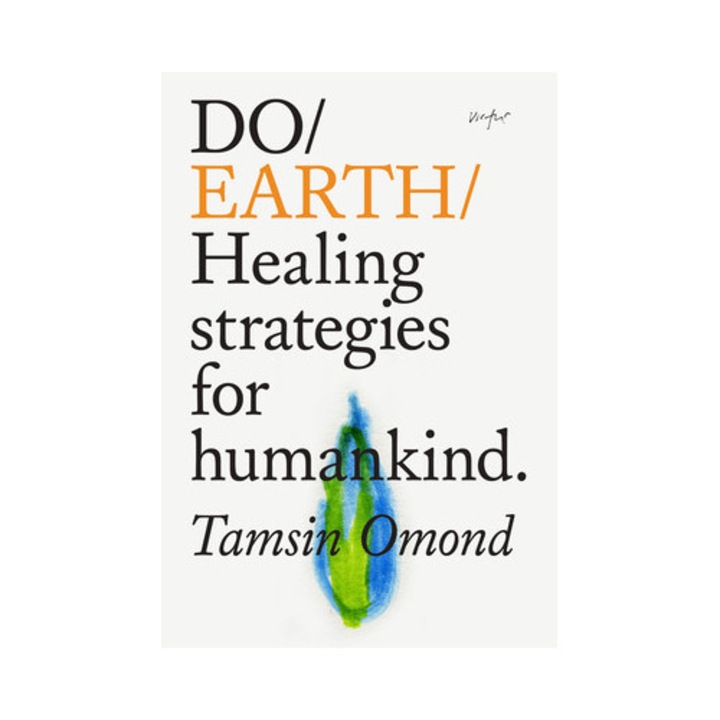 Do Earth: Healing Strategies For Humankind. - Tamsin Omond