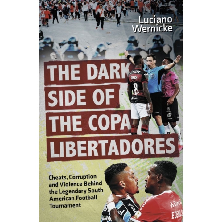 Dark Side Of The Copa Libertadores - Luciano Wernicke