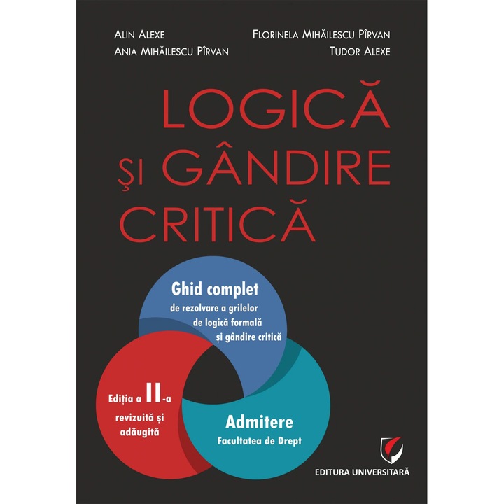 Logica si gandire critica. Ghid complet de rezolvare a grilelor de logica formala si gandire critica. Admitere la Facultatea de Drept. Editia a II-a revizuita si adaugita - Alin Alexe, Florinela Mihailescu Pirvan