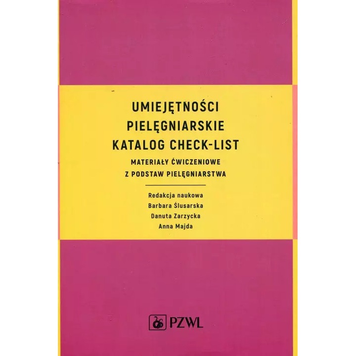 Umiejętności pielęgniarskie. Katalog check-list. Materiały ćwiczeniowe z podstaw pielęgniarstwa, PZWL, 2017