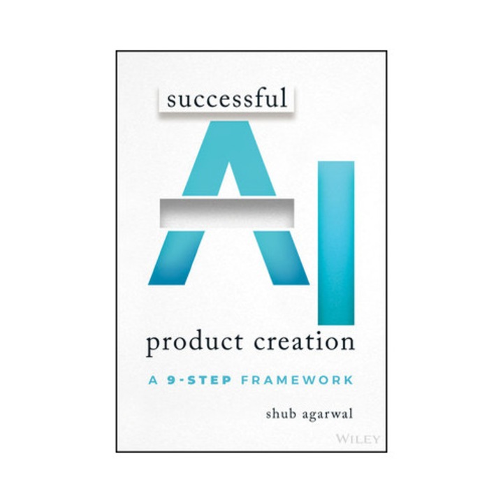 Successful Ai Product Creation: A 9-step Framework - Shub Agarwal