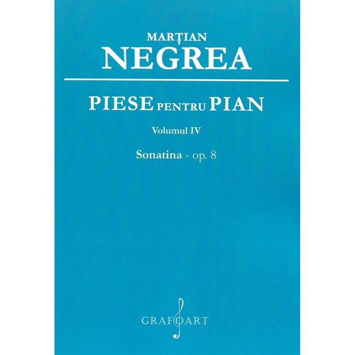 Piese Pentru Pian Vol.4: Sonatina Op.8 - Martian Negrea