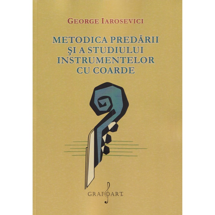 Metodica Predarii Si A Studiului Instrumentelor Cu Coarde - George Iarosevici