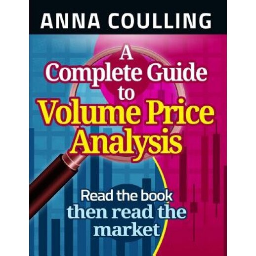 A Complete Guide to Volume Price Analysis - Anna Coulling (Author)