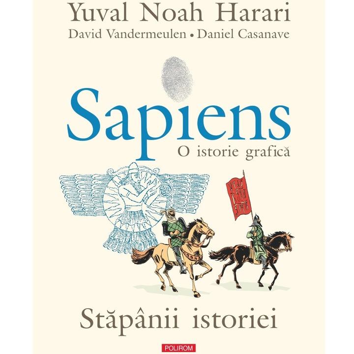 Sapiens. O istorie grafica. Volumul III. Stapanii istoriei, Yuval Noah Harari , David Vandermeulen , Daniel Casanave