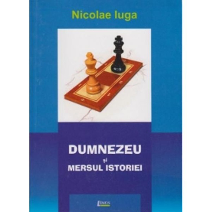 Dumnezeu Si Mersul Istoriei - Nicolae Iuga