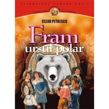Fram, ursul polar - Cezar Petrescu Fram, ursul polar - Cezar Petrescu