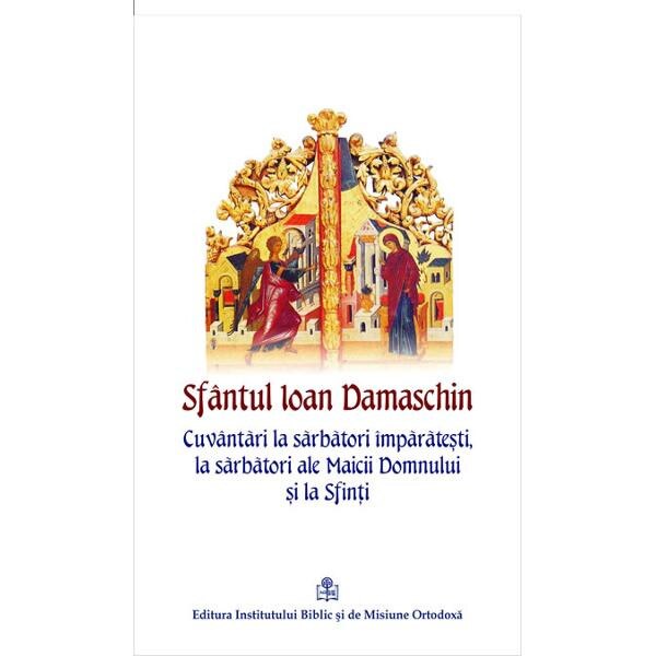 Cuvantari La Sarbatori Imparatesti La Sarbatori Ale Maicii Domnului Si La Sfinti Ioan Damaschin Emag Ro