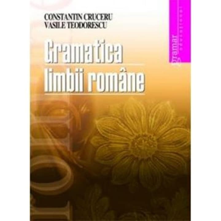 Gramatica limbii romane - Constantin Cruceru, Vasile Teodorescu