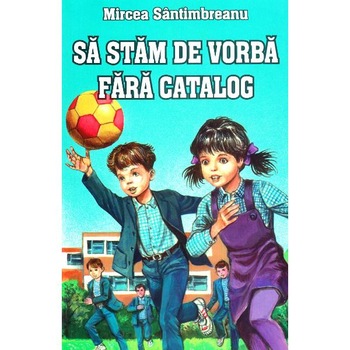 Sa stam de vorba fara catalog - Mircea Santimbreanu Sa stam de vorba fara catalog - Mircea Santimbreanu