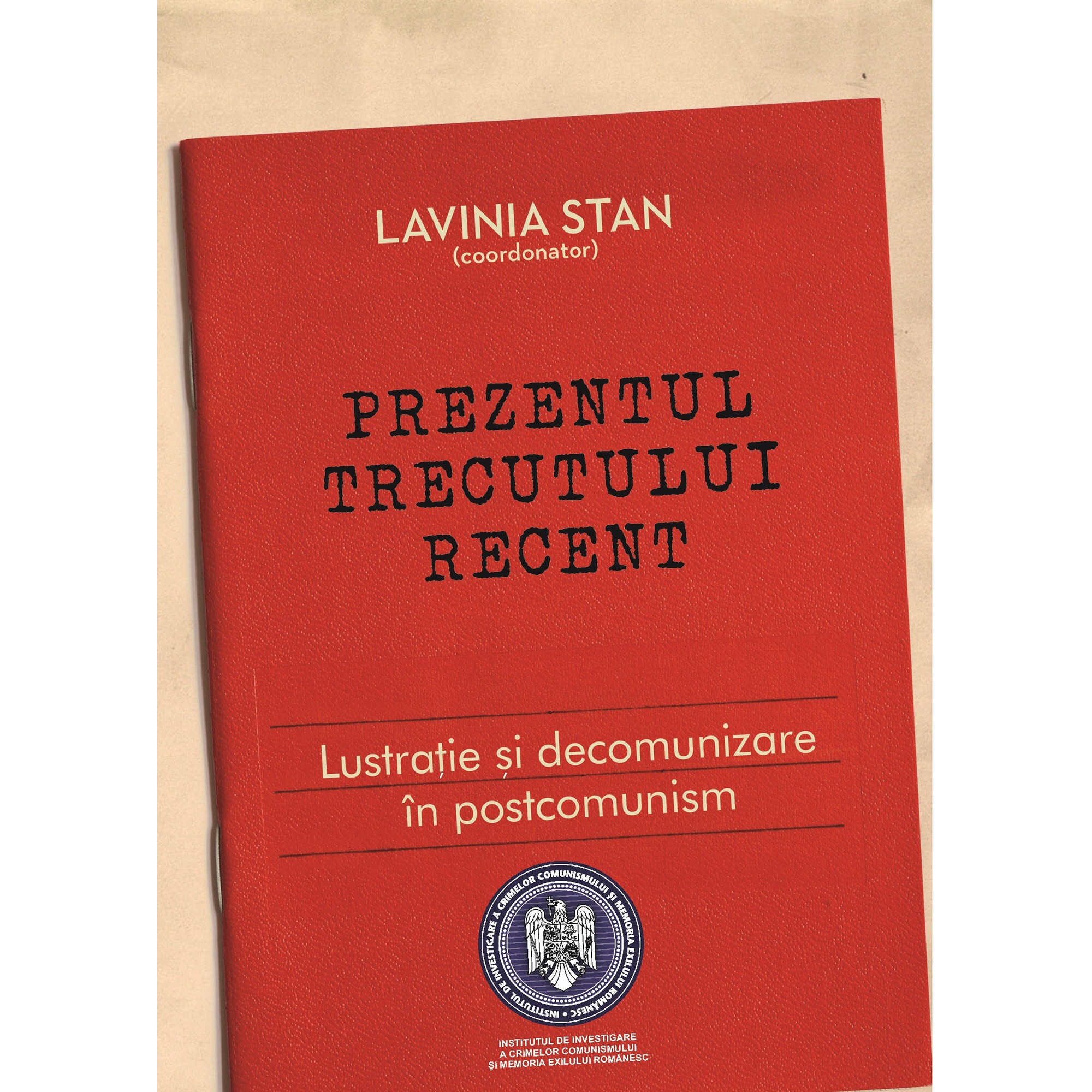 Prezentul Trecutului Recent - lavinia Stan (coord)