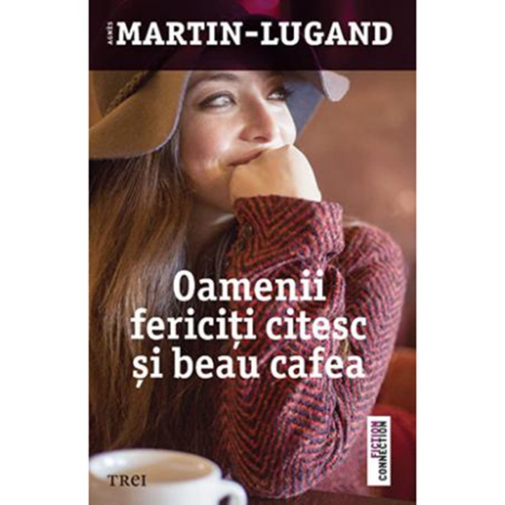 Oamenii fericiti citesc si beau cafea, Agnes Martin-Lugand