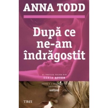 Dupa ce ne-am indragostit - Anna Todd Dupa ce ne-am indragostit - Anna Todd
