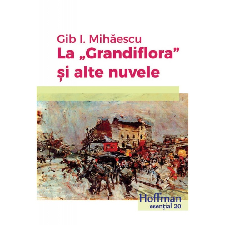 La "Grandiflora" si alte nuvele - Gib I. Mihaescu