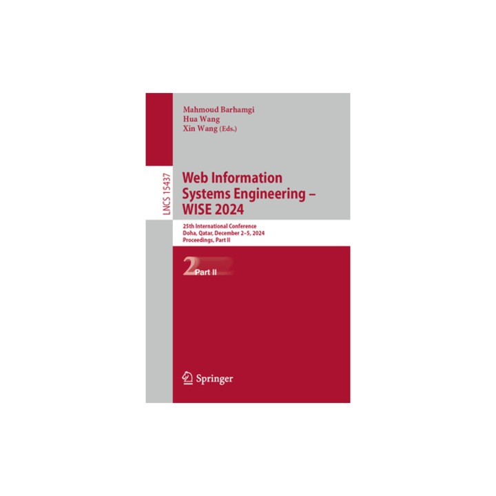 Web Information Systems Engineering - Wise 2024 25th International Conference, Doha, Qatar, December 2-5, 2024, Proceedings, Part II, Mahmoud Barhamgi
