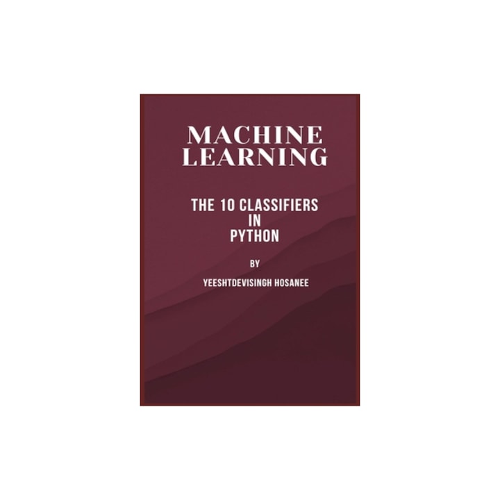 Machine Learning The 10 Classifiers in Python, Yeeshtdevisingh Hosanee