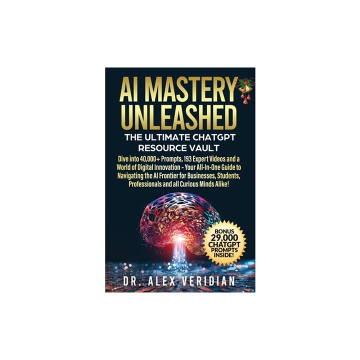 AI Mastery Unleashed The Ultimate ChatGPT Resource Vault, Alex Veridian