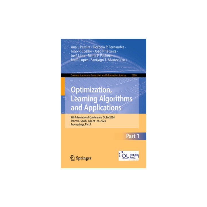 Optimization, Learning Algorithms and Applications 4th International Conference, Ol2a 2024, Tenerife, Spain, July 24-26, 2024, Proceedings, Part I, Ana I. Pereira