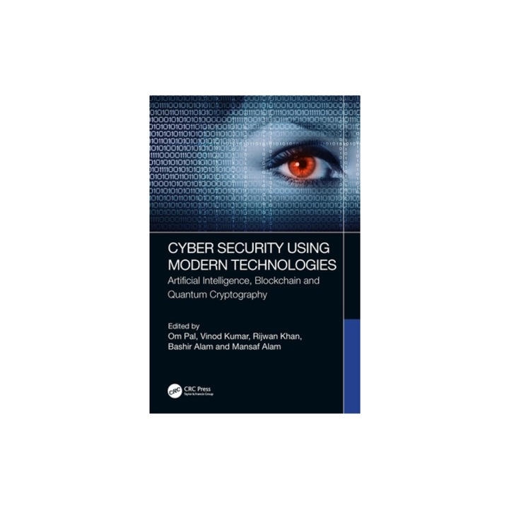 Cyber Security Using Modern Technologies Artificial Intelligence, Blockchain and Quantum Cryptography, Om Pal