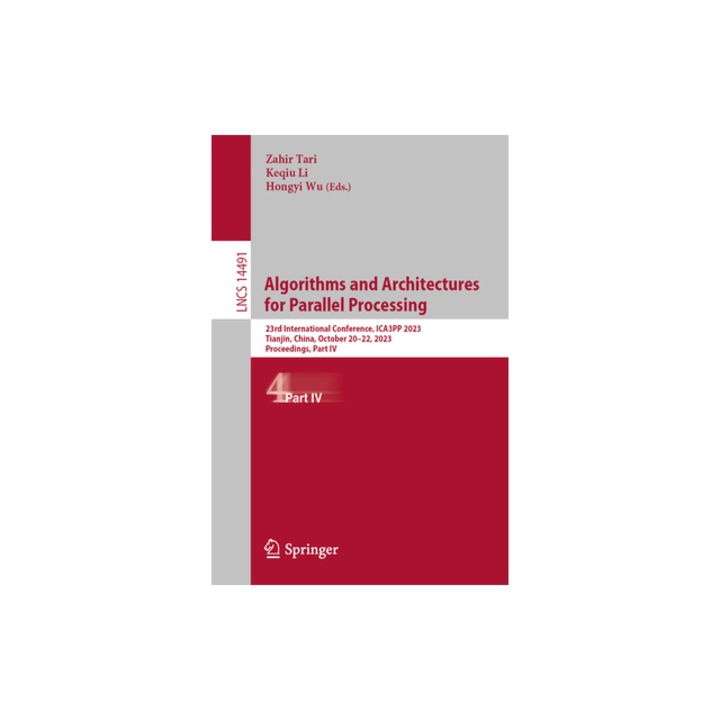Algorithms and Architectures for Parallel Processing 23rd International Conference, Ica3pp 2023, Tianjin, China, October 20-22, 2023, Proceedings, Pa, Zahir Tari