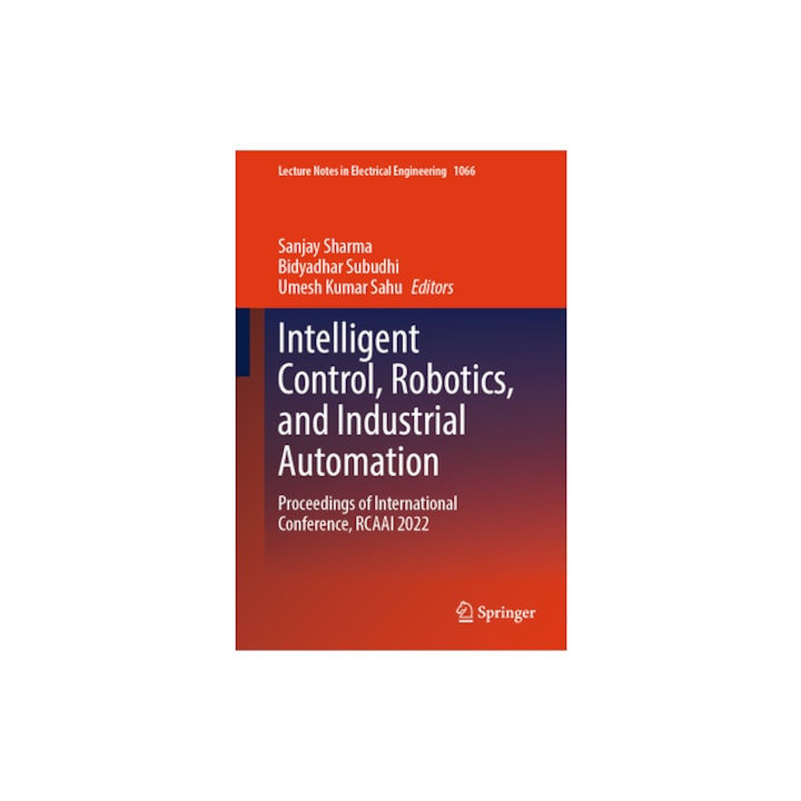 Intelligent Control, Robotics, and Industrial Automation Proceedings of International Conference, Rcaai 2022, Sanjay Sharma