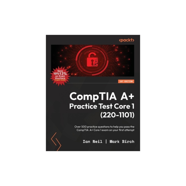 CompTIA A+ Practice Test Core 1 220-1101 Over 500 practice questions to help you pass the CompTIA A+ Core 1 exam on your first attempt, Ian Neil