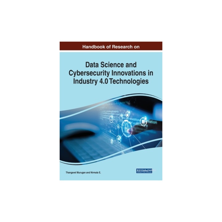 Handbook of Research on Data Science and Cybersecurity Innovations in Industry 4.0 Technologies, Thangavel Murugan