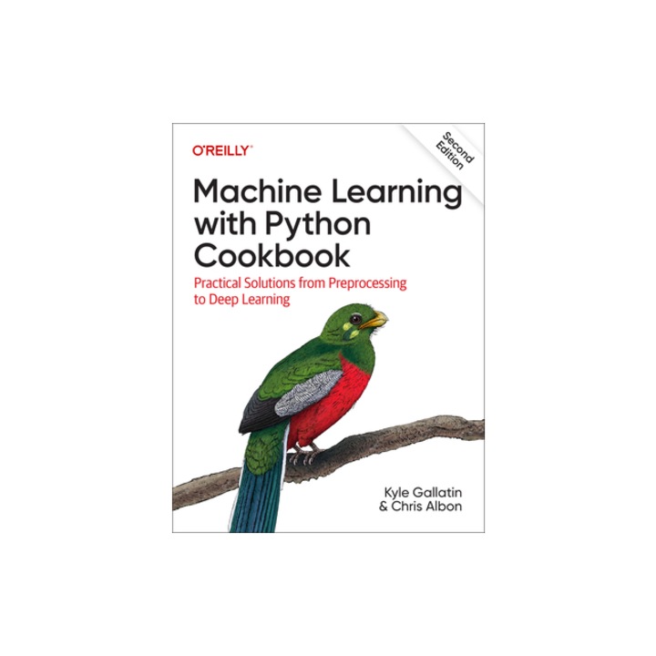 Machine Learning with Python Cookbook Practical Solutions from Preprocessing to Deep Learning, Kyle Gallatin
