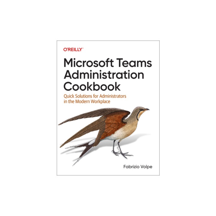 Microsoft Teams Administration Cookbook Quick Solutions for Administrators in the Modern Workplace, Fabrizio Volpe