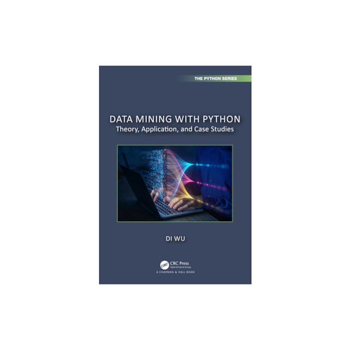 Data Mining with Python Theory, Application, and Case Studies, Di Wu