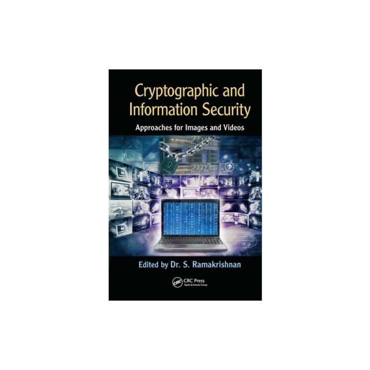 Cryptographic and Information Security Approaches for Images and Videos, S. Ramakrishnan