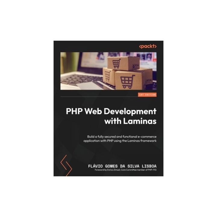 PHP Web Development with Laminas Build a fully secured and functional e-commerce application with PHP using the Laminas framework, Fl Lisboa