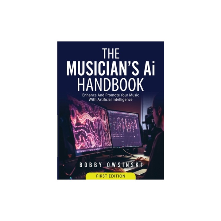 The Musician's Ai Handbook Enhance And Promote Your Music With Artificial Intelligence, Bobby Owsinski