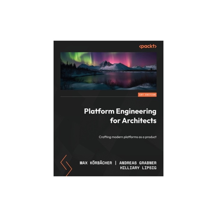 Platform Engineering for Architects Crafting modern platforms as a product, K