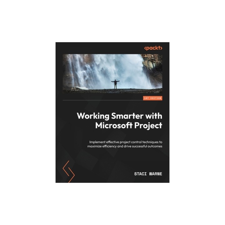 Working Smarter with Microsoft Project Implement effective project control techniques to maximize efficiency and drive successful outcomes, Staci Warne