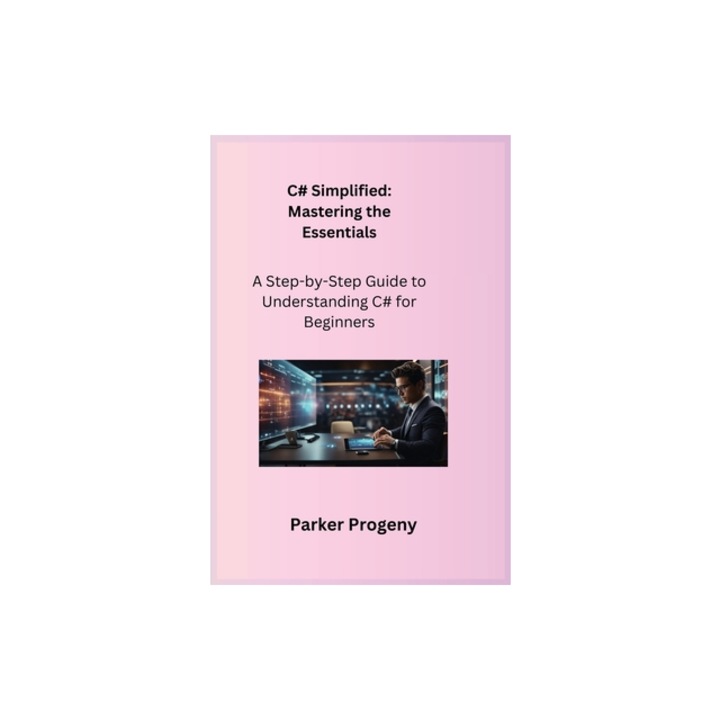 C# Simplified A Step-by-Step Guide to Understanding C# for Beginners, Sqlpy Wizard (Arranged by)