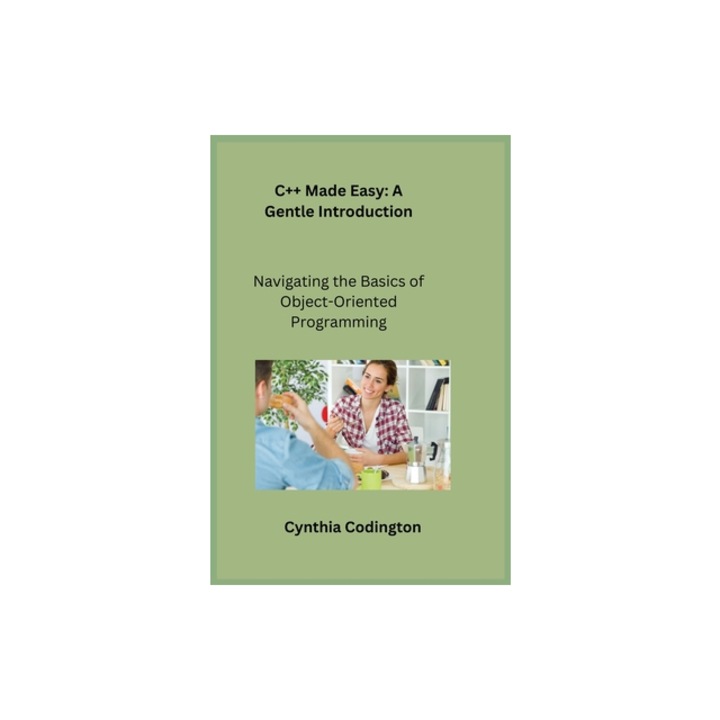 C++ Made Easy Navigating the Basics of Object-Oriented Programming, Sqlpy Wizard (Arranged by)