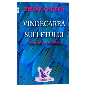 Vindecarea Sufletului De Frica - Deepak Chopra (Editia A Ii-A) Vindecarea Sufletului De Frica - Deepak Chopra (Editia A Ii-A)