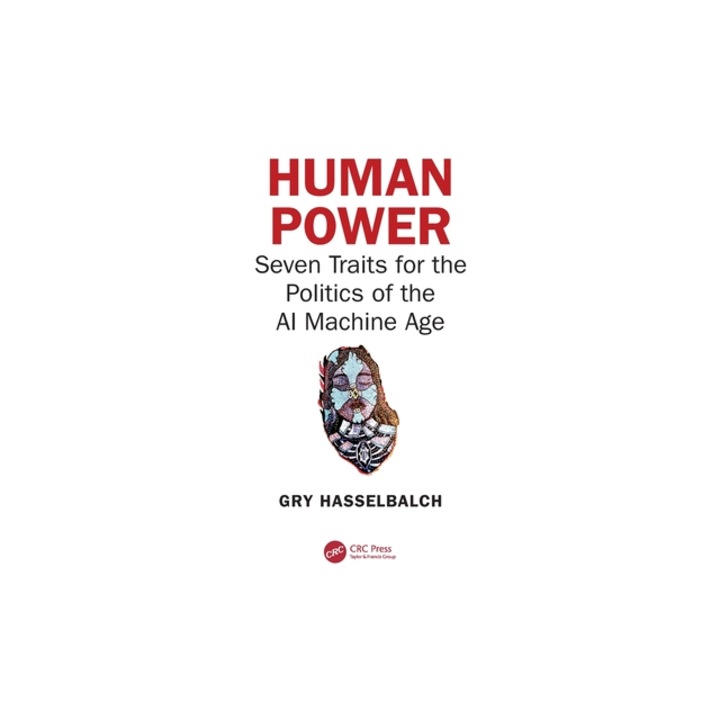 Human Power Seven Traits for the Politics of the AI Machine Age, Gry Hasselbalch