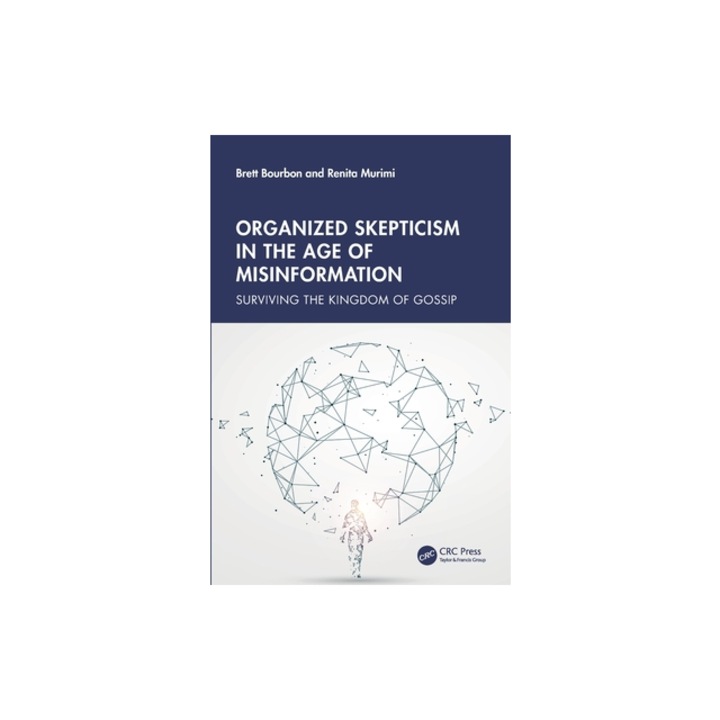 Organized Skepticism in the Age of Misinformation Surviving the Kingdom of Gossip, Brett Bourbon