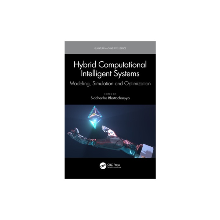 Hybrid Computational Intelligent Systems Modeling, Simulation and Optimization, Siddhartha Bhattacharyya