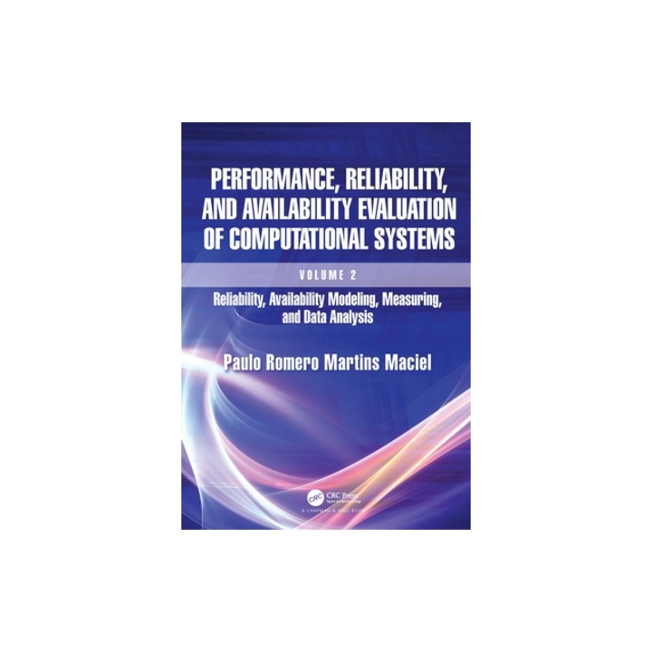 Performance, Reliability, and Availability Evaluation of Computational Systems, Volume 2 Reliability, Availability Modeling, Measuring, and Data Anal, Paulo Romero Martins Maciel