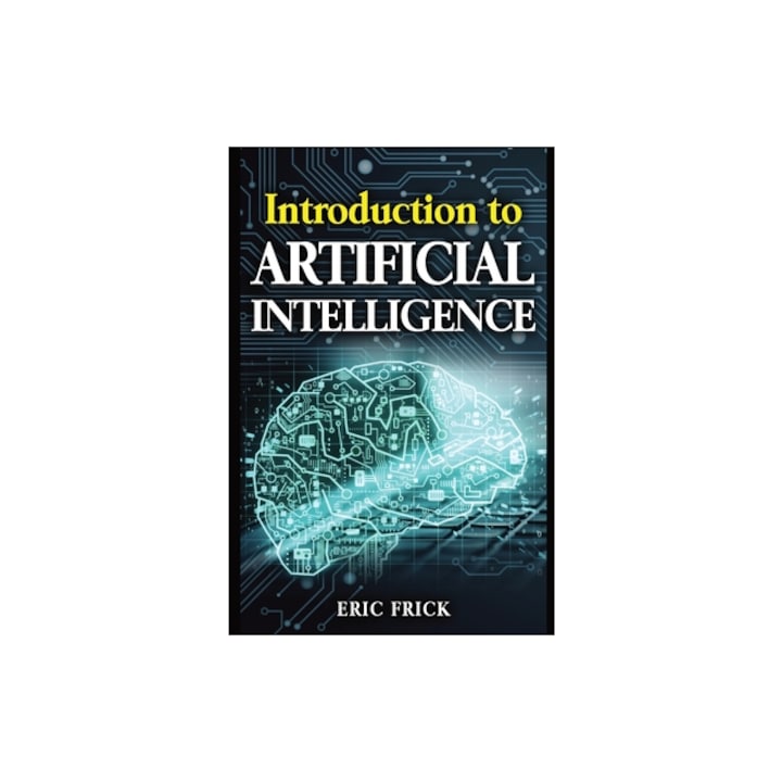 Introduction Emag Introduction to Artificial Intelligence, Eric Frick - eMAG.ro