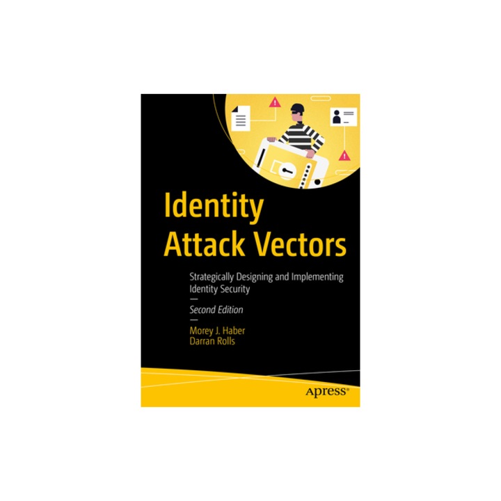 Identity Attack Vectors Strategically Designing and Implementing Identity Security, Second Edition, Morey J. Haber